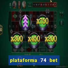 plataforma 74 bet é confiável