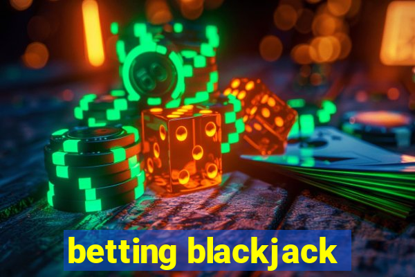 betting blackjack