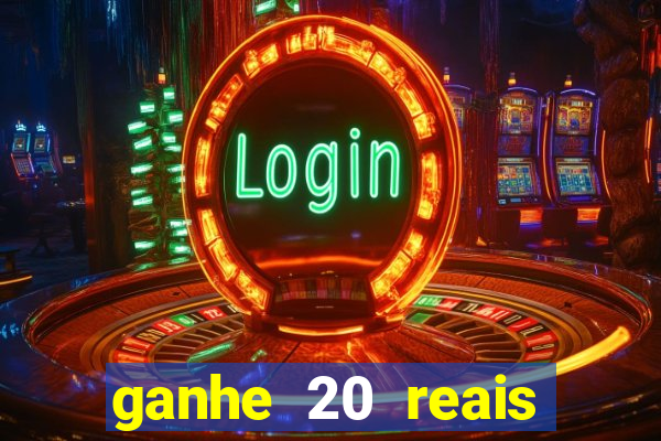 ganhe 20 reais para apostar cassino