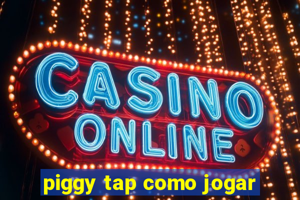 piggy tap como jogar