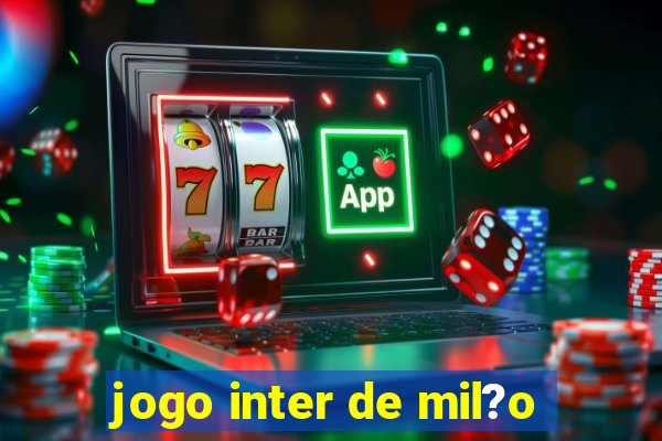 jogo inter de mil?o