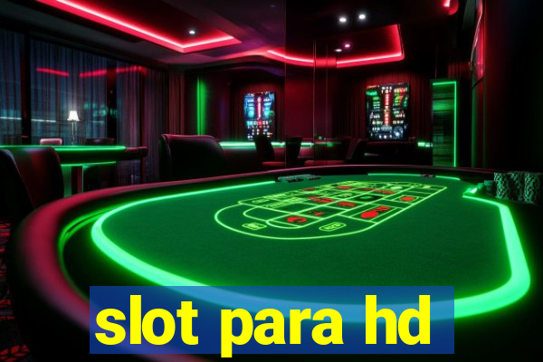 slot para hd