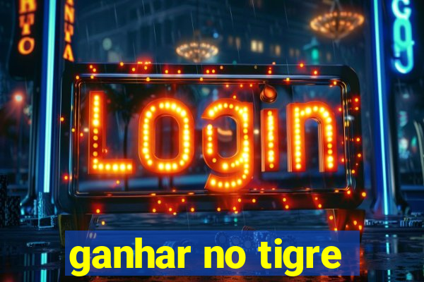 ganhar no tigre