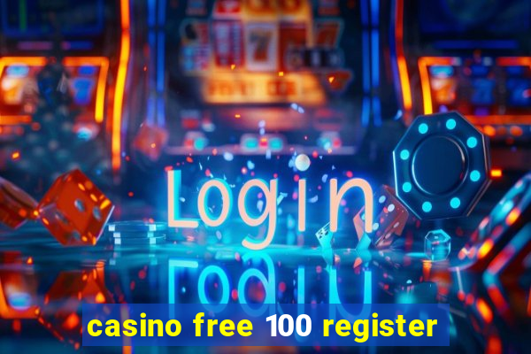 casino free 100 register