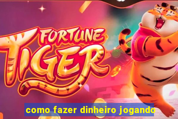 como fazer dinheiro jogando