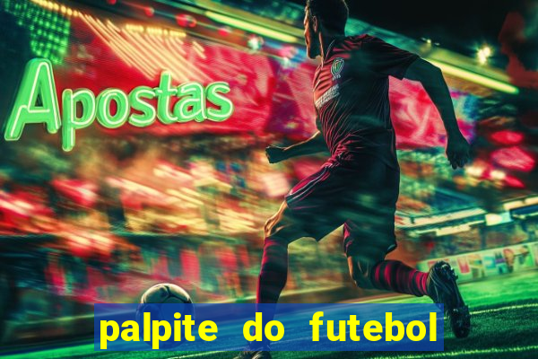 palpite do futebol de hoje