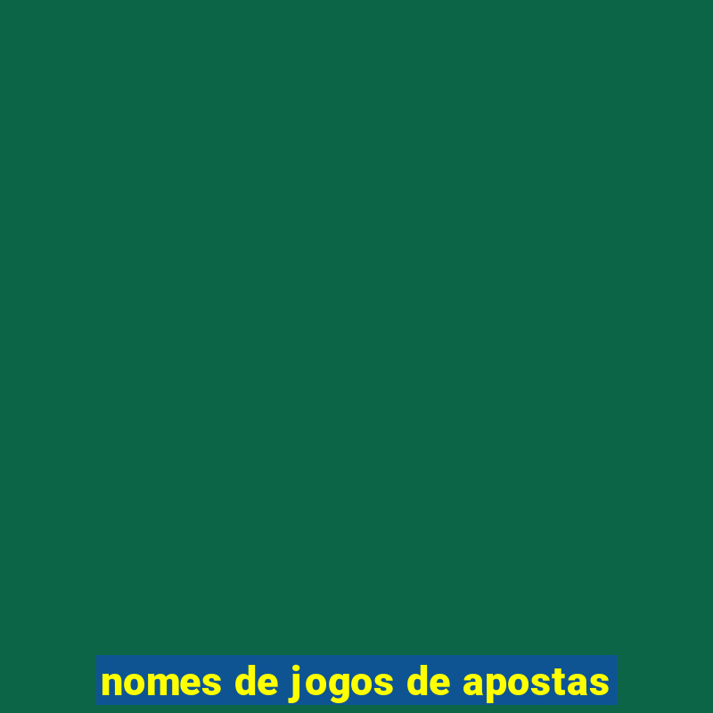 nomes de jogos de apostas