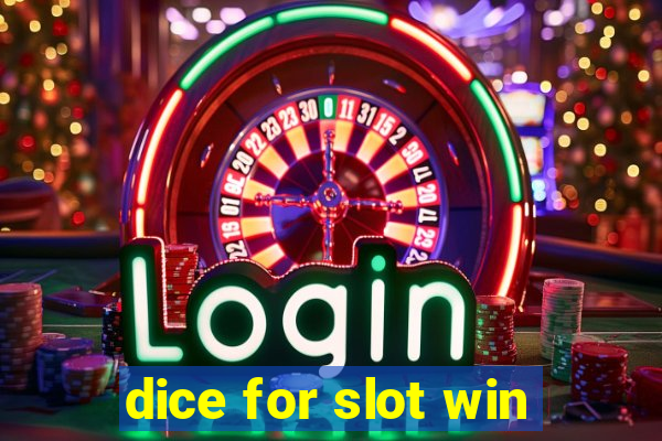 dice for slot win