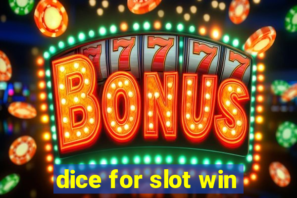 dice for slot win