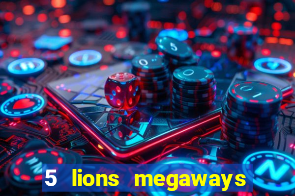 5 lions megaways slot online