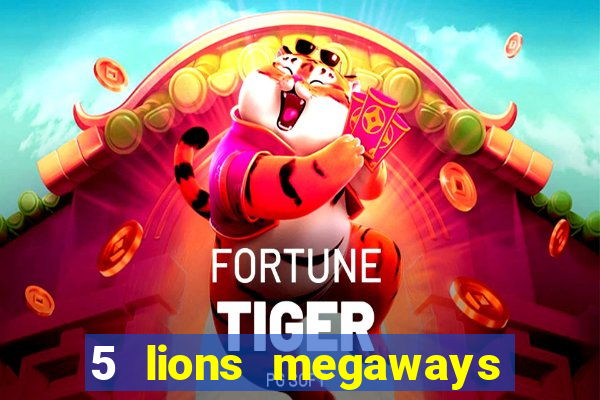 5 lions megaways slot online