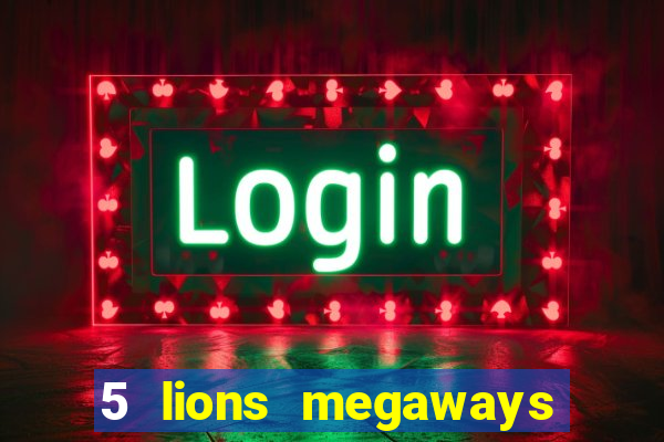 5 lions megaways slot online