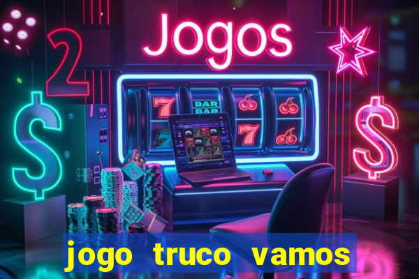 jogo truco vamos paga mesmo