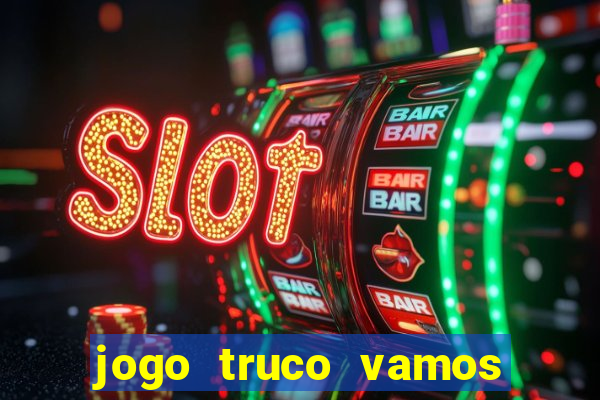 jogo truco vamos paga mesmo