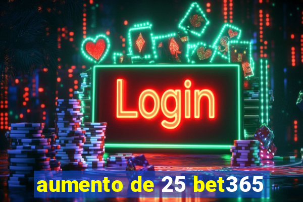 aumento de 25 bet365