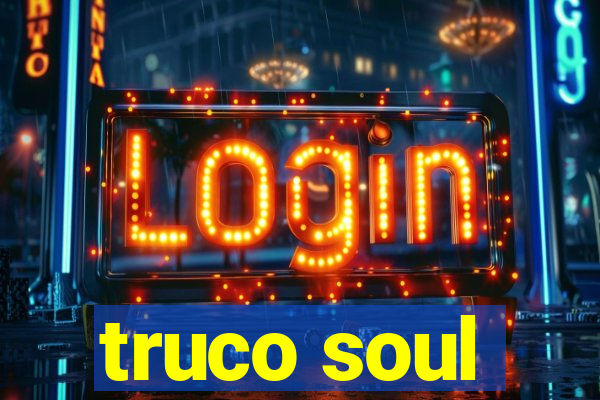 truco soul