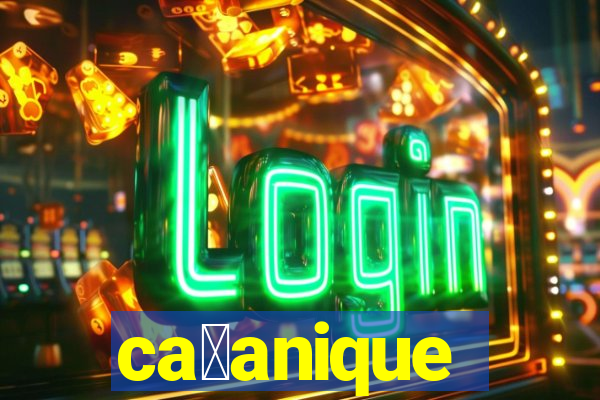 ca莽anique