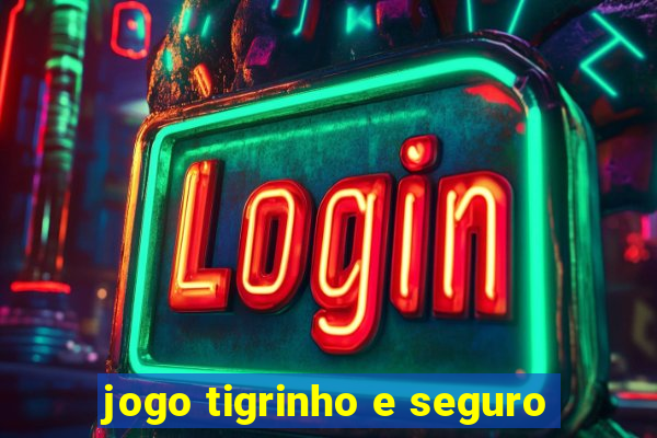 jogo tigrinho e seguro