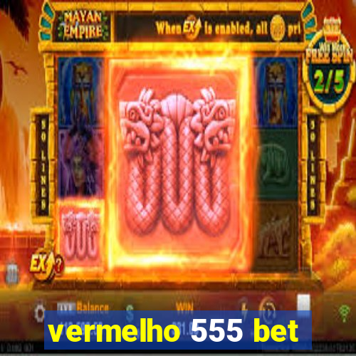 vermelho 555 bet