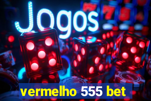 vermelho 555 bet