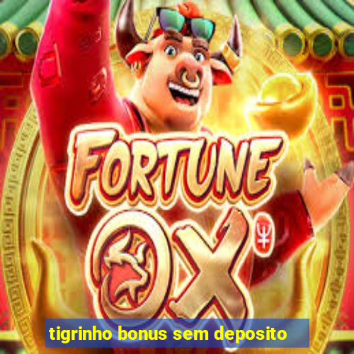 tigrinho bonus sem deposito