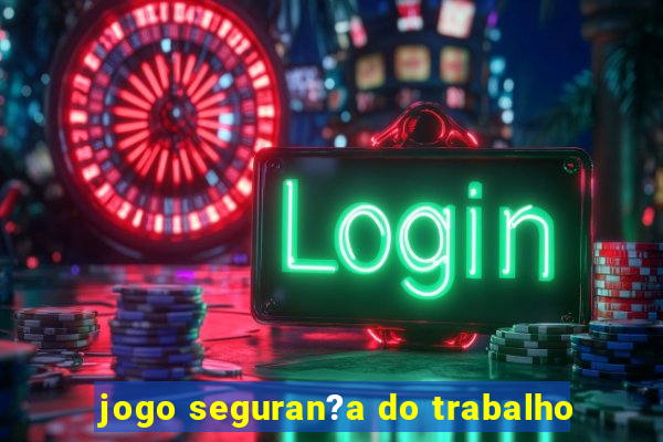 jogo seguran?a do trabalho