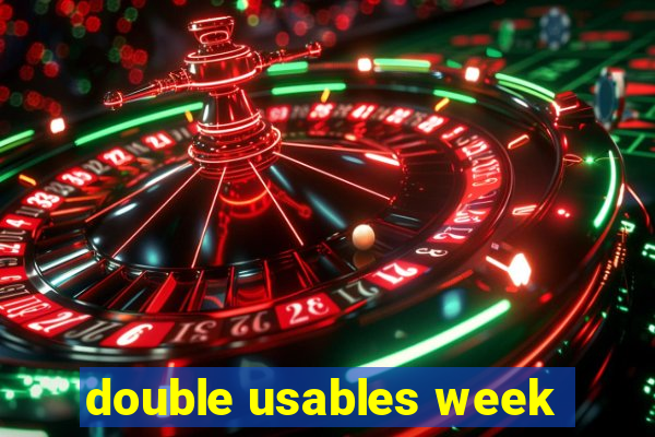 double usables week