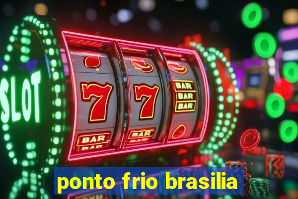 ponto frio brasilia