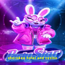 cherokee hotel and casino