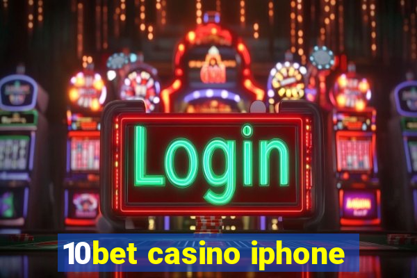 10bet casino iphone