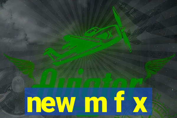 new m f x