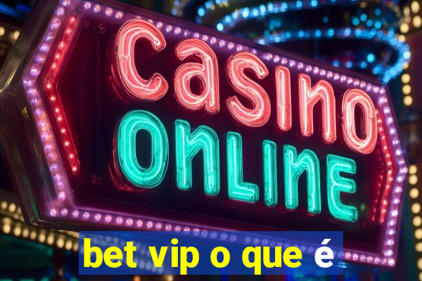 bet vip o que é