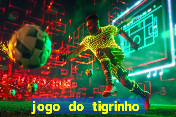 jogo do tigrinho que dá b?nus