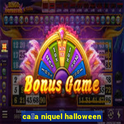 ca莽a niquel halloween