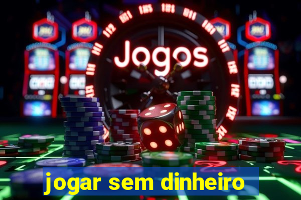 jogar sem dinheiro