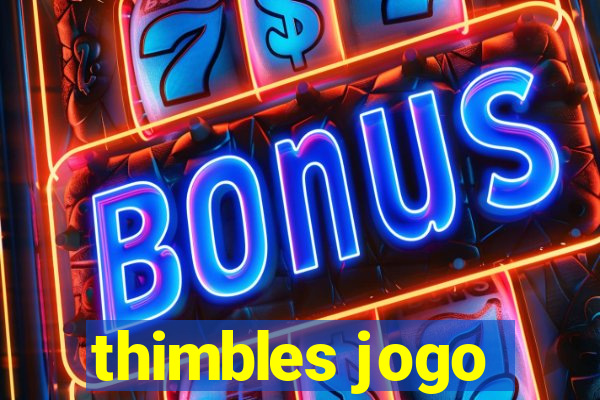 thimbles jogo