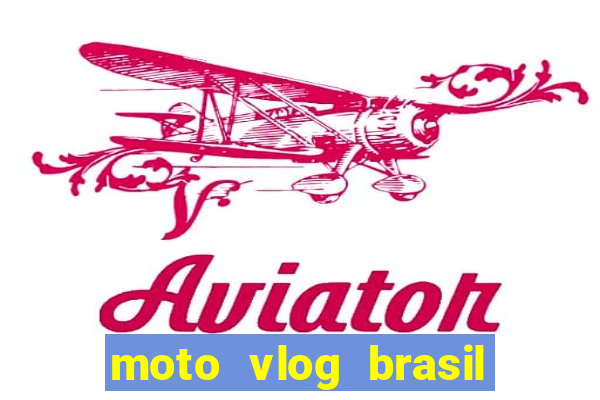 moto vlog brasil dinheiro infinito