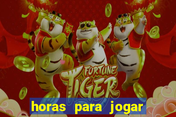 horas para jogar fortune tiger