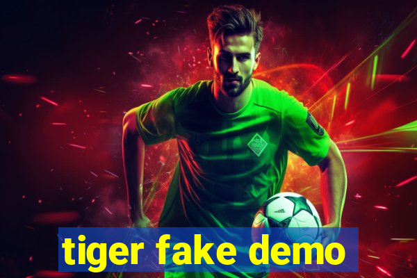 tiger fake demo