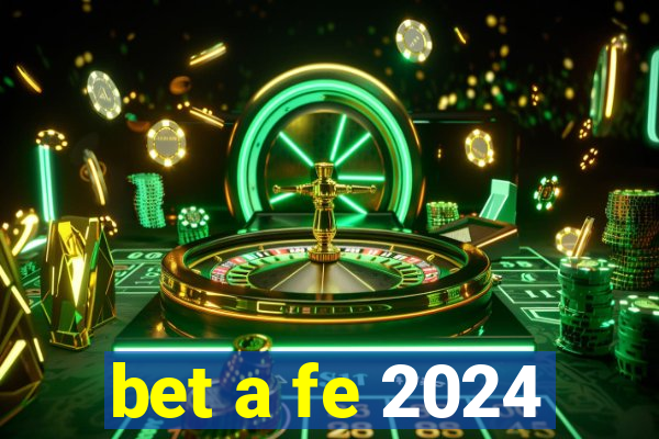 bet a fe 2024