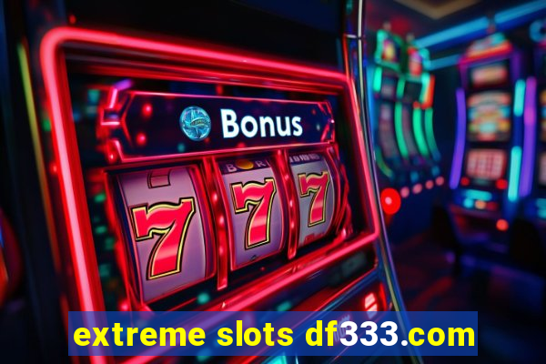 extreme slots df333.com