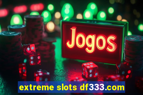 extreme slots df333.com