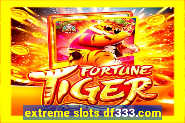 extreme slots df333.com