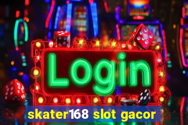 skater168 slot gacor