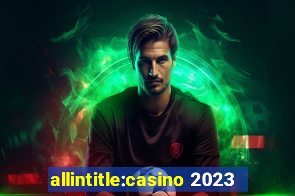 allintitle:casino 2023