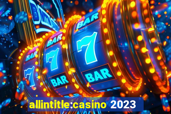 allintitle:casino 2023