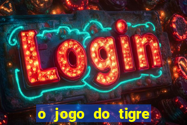 o jogo do tigre paga mesmo