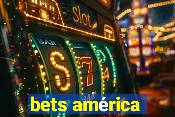 bets américa