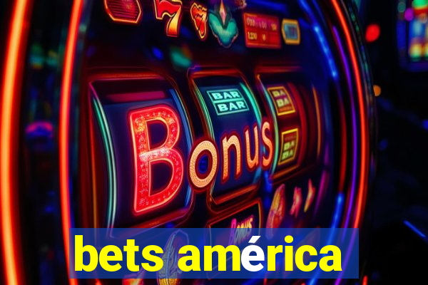 bets américa