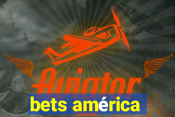 bets américa